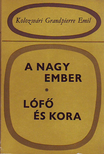 Kolozsvri Grandpierre Emil - A nagy ember - Lf s kora