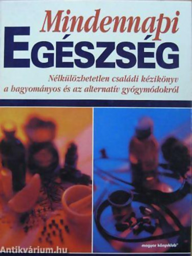 Dr. David Peters  (szerk.) - Mindennapi egszsg - Nlklzhetetlen csaldi kziknyv a hagyomnyos s az alternatv gygymdokrl