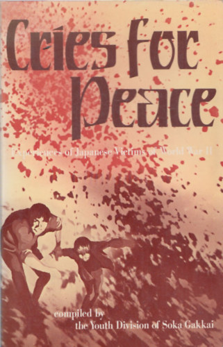 Cries for Peace (Experiences of Japanese Victims of World War II.)