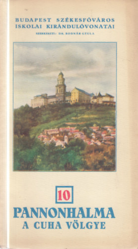Pannonhalma- A Cuha v�lgye (Budapest sz�kesf�v�ros iskolai kir�ndul�vonatai 10.)