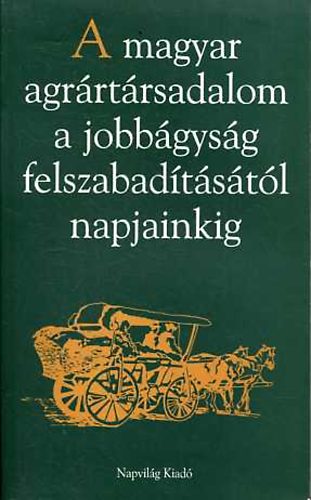 Gunst Pter \(szerk.) - A magyar agrrtrsadalom a jobbgysg felszabadtstl napjainkig