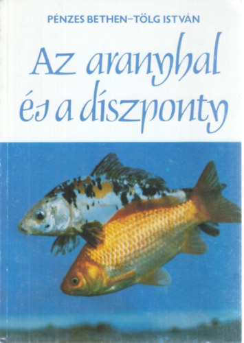 Pnzes Bethen-Tlg Istvn - Az aranyhal s a dszponty