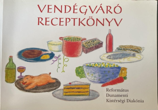 Vend�gv�r� receptek ( Reform�tus Dunamenti Kist�rs�gi Diak�nia )