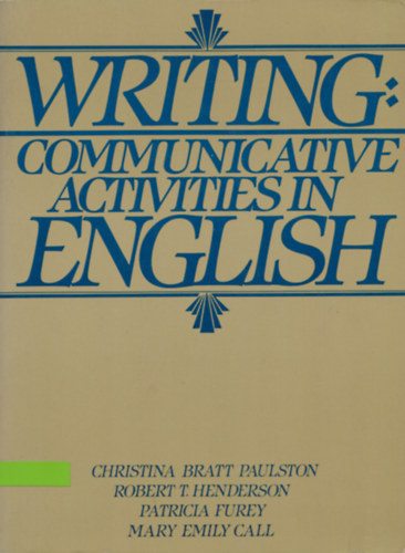 Robert T. Henderson, Patricia Furey, Mary Emily Call Christina Bratt Paulston - Writing: Communicative Activities in English