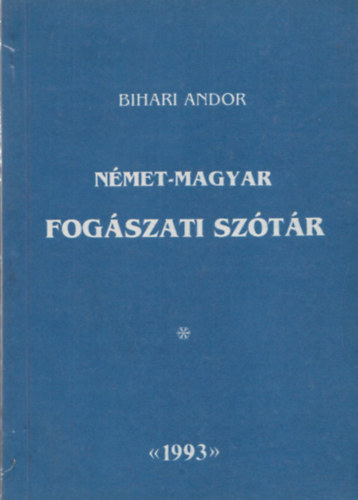 N�met-magyar fog�szati magyar�z� sz�t�r (latin (g�r�g) anat�miai kifejez�sekkel)