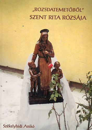 "Rozsadatemet�b�l" Szent Rita r�zs�ja