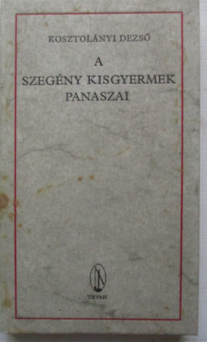 Kosztolnyi Dezs - A szegny kisgyermek panaszai