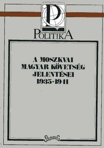 A moszkvai magyar kvetsg jelentsei 1935-1941