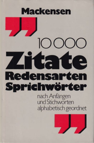 10000 ( Zehntausend) Zitate, Redensarten, Sprichw�rter. Nach Anf�ngen und Stichworten alphabetisch geordnet