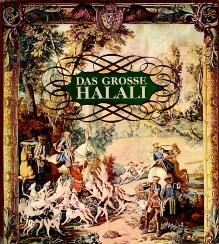 Das grosse Halali - Eine Kulturgeschichte der Jagd und der Hege der Tierwelt