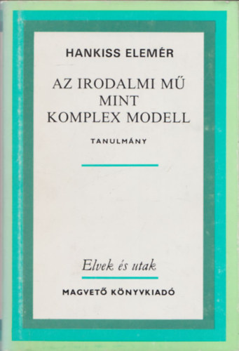 Hankiss Elem�r - Az irodalmi m� mint komplex modell (Tanulm�ny) (Elvek �s Utak)