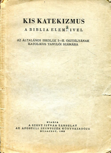 Kis katekizmus -A biblia elemeivel az ltalnos iskolk I-II. osztlynak katolikus tanuli szmra