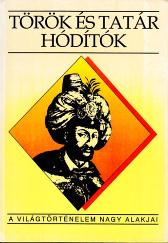 T�r�k �s tat�r h�d�t�k (A vil�gt�rt�nelem nagy alakjai)