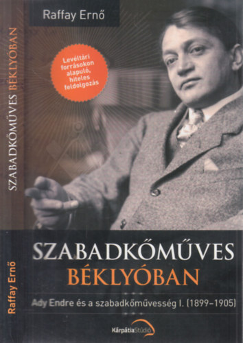 Raffay Ern - Szabadkmves bklyban- Ady Endre s a szabadkmvessg I. (1899-1905)