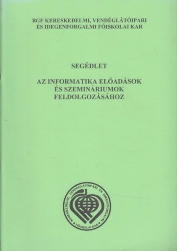 St Gergely  (lektor) - Segdlet az informatika eladsok s szeminriumok feldolgozshoz (BGF Kereskedelmi, Vendgltipari s Idegenforgalmi Fiskolai Kar)