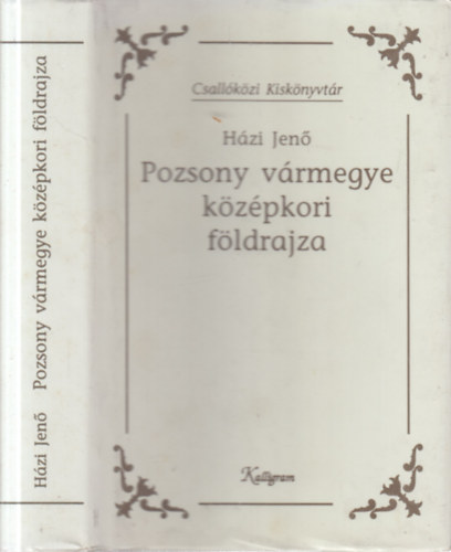 H�zi Jen� - Pozsony v�rmegye k�z�pkori f�ldrajza (Csall�k�zi Kisk�nyvt�r)