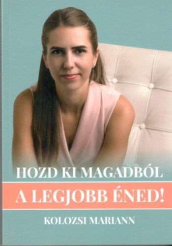 Hozd ki magadbl a legjobb ned! - ld azt az letet, amit mindig is szerettl volna!