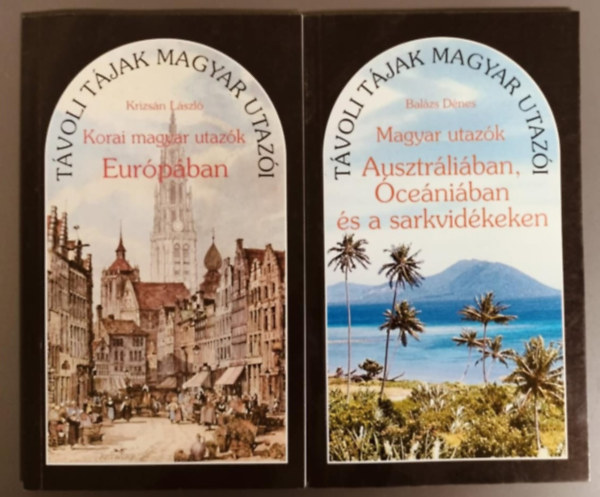 T�voli t�jak magyar utaz�i - Magyar utaz�k Ausztr�li�ban, �ce�ni�ban �s a sarkvid�keken + Korai magyar utaz�k Eur�p�ban (2m�)