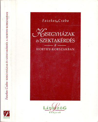 Fazekas Csaba - Kisegyhzak s szektakrds a Horthy-korszakban