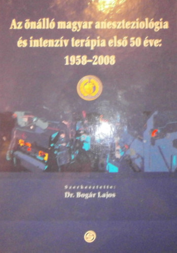 Az �n�ll� magyar aneszteziol�gia �s intenz�v ter�pia els� 50 �ve: 1958-2008