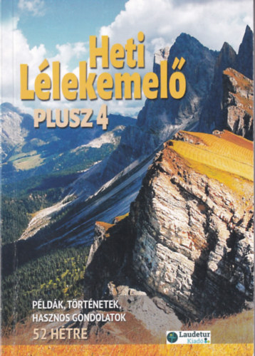 Heti Lélekemelő Plusz 4. - Példák, történetek, hasznos gondolatok 52 hétre