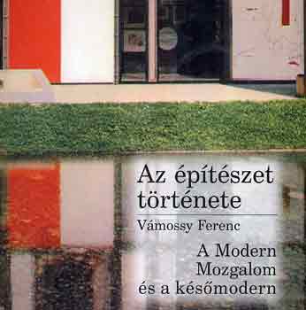 Az �p�t�szet t�rt�nete: A Modern Mozgalom �s a k�s� modern