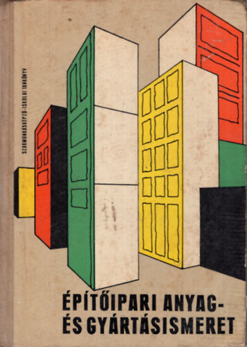 �p�t�ipari anyag- �s gy�rt�sismeret (Szakmunk�sk�pz� iskol�k sz�m�ra)