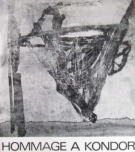 Hommage a Kondor 1931-1972. Killts 1981. XI. 19 - XII. 18. a Vigad Galriban