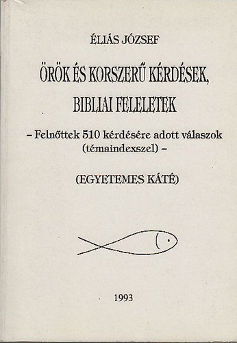 �r�k �s korszer� k�rd�sek, bibliai feleletek (Feln�ttek 510 k�rd�s�re adott v�laszok (t�maindexszel)- egyetemes k�t�)