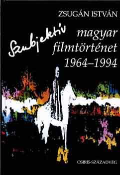 Zsugn Istvn - Szubjektv magyar filmtrtnet 1964-1994