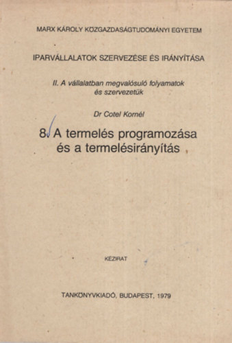 Iparvllalatok szervezse s irnytsa - II. A vllalatban megvalsul folyamatok s szervezetk - 8. A termels programozsa s a termelsirnyts