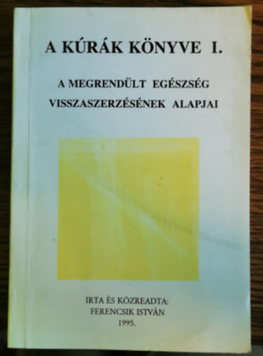 A krk knyve I. (A megrendlt egszsg visszaszerzsnek alapjai)