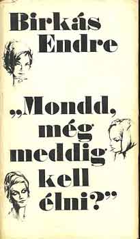 Birks Endre - "Mondd, mg meddig kell lni?"