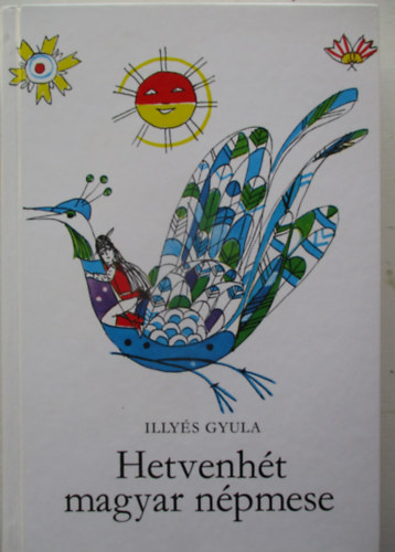 Hetvenht magyar npmese (Sznt Piroska rajzaival)