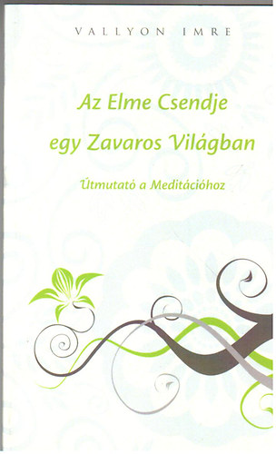 Az Elme Csendje egy Zavaros Vil�gban (�tmutat� a Medit�ci�hoz)