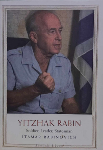 Itamar Rabinovich - Yitzhak Rabin: Soldier, Leader, Statesman (Jewish Lives)