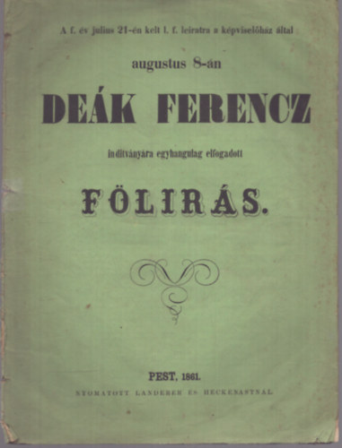 Nincs feltntetve - A f. v julius 21-n kelt l. f. leiratra a kpviselhz ltal augustus 8-n Dek Ferencz inditvnyra egyhangulag elfogadott flirs (1861)