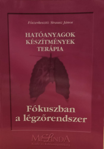 Strausz J�nos - Hat�anyagok - k�sz�tm�nyek - ter�pia: F�kuszban a l�gz�rendszer