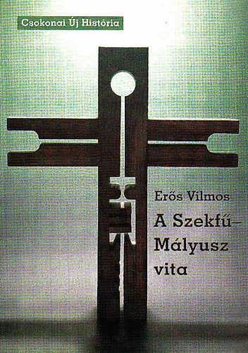 A Szekf�-M�lyusz vita