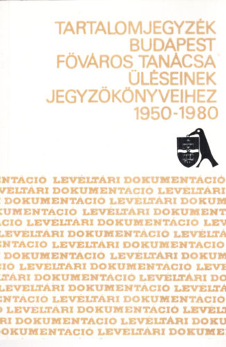 Tartalomjegyzk Budapest Fvros Tancsa lseinek jegyzknyveihez 1950-1980