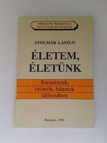 �letem, �let�nk - Esem�nyek, �r�m�k, b�natok id�rendben