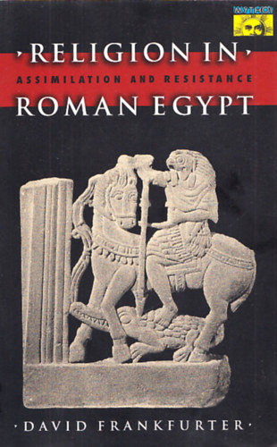 David Frankfurter - Religion in Roman Egypt - Assimilation and Resistance