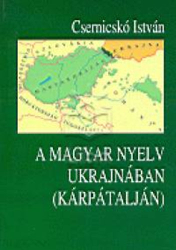 Csernicsk� Istv�n - A magyar nyelv Ukrajn�ban (K�rp�talj�n)