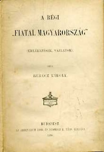 A rgi "fiatal Magyarorszg" (emlkezsek, vzlatok)