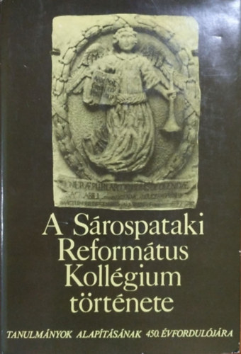 A Srospataki Reformtus Kollgium - Tanulmnyok alaptsnak 450. vforduljra