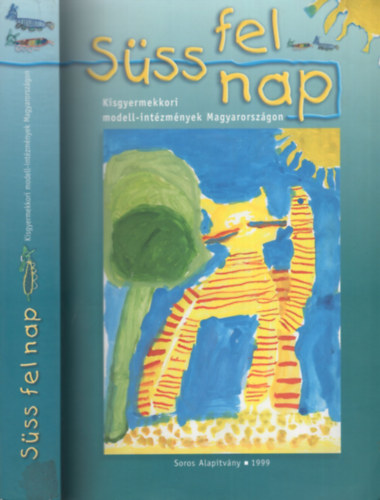 Horn Gábor, Horváth H. Attila Vekerdy Lajos (szerk.) - Süss fel nap II. (Kisgyermekkori modell-intézmények Magyarországon)