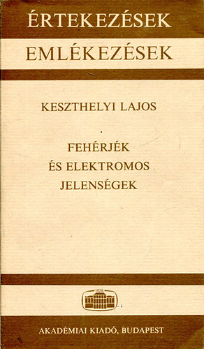 Keszthelyi Lajos - Fehrjk s elektromos jelensgek (rtekezsek, emlkezsek)