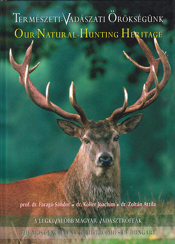 A legkivlbb magyar vadsztrfek (Termszeti-Vadszati rksgnk)- The Most Excellent Game-trophies of Hungary (ktnyelv)