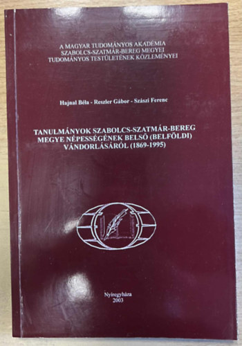 Tanulmnyok Szabolcs-Szatmr-Bereg megye npessgnek bels (belfldi) vndorlsrl (1869-1995)