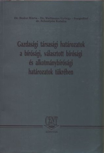 Bodor-Wellmann-Szegedin - Gazdasgi trsasgi hatrozatok a brsgi, vlasztott brsgi s alkotmnybrsgi hatrozatok tkrben